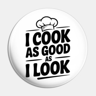 I Cook as Good as I Look Pin