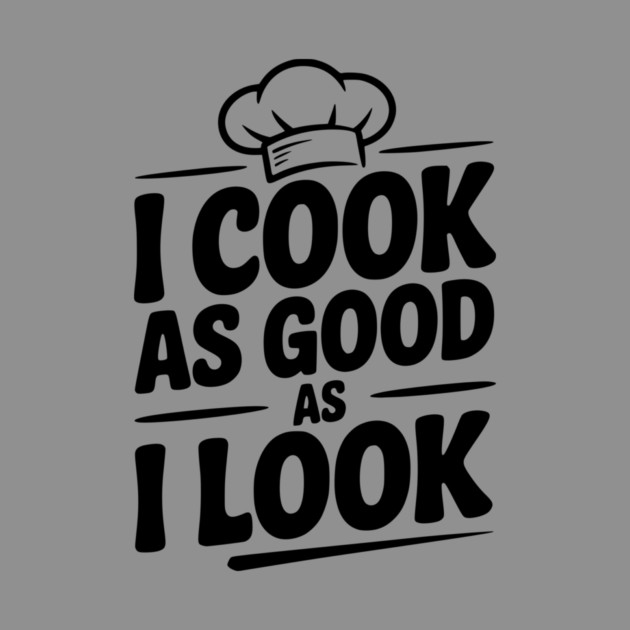 I Cook as Good as I Look by Frank Ring