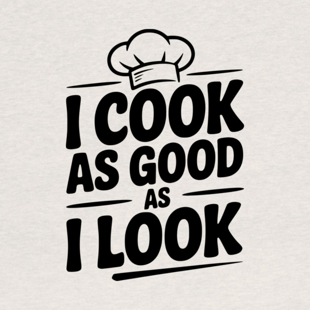 I Cook as Good as I Look by Frank Ring