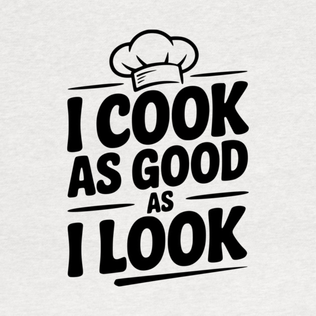I Cook as Good as I Look by Frank Ring