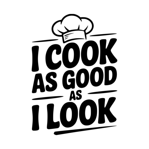 I Cook as Good as I Look by Frank Ring