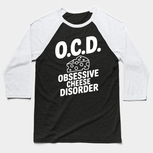 O.C.D. Obsessive Cheese Disorder Baseball T-Shirt by Frank Ring