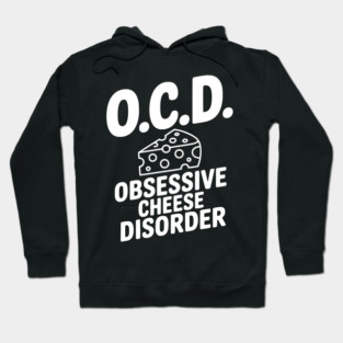 O.C.D. Obsessive Cheese Disorder Hoodie