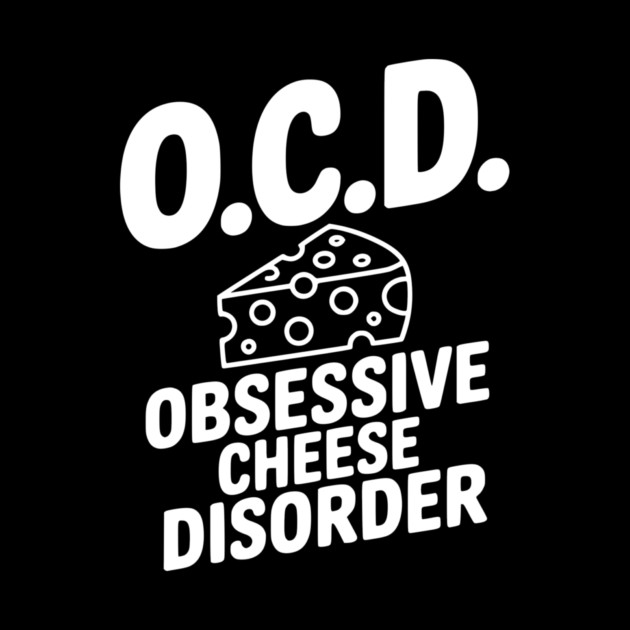 O.C.D. Obsessive Cheese Disorder by Frank Ring