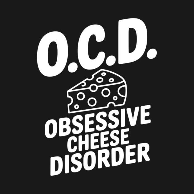 O.C.D. Obsessive Cheese Disorder by Frank Ring