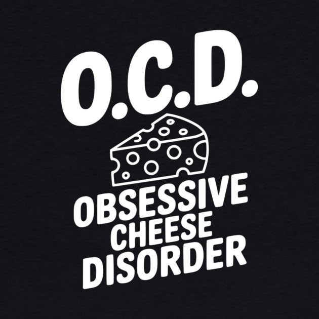 O.C.D. Obsessive Cheese Disorder by Frank Ring