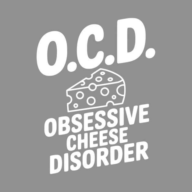O.C.D. Obsessive Cheese Disorder by Frank Ring
