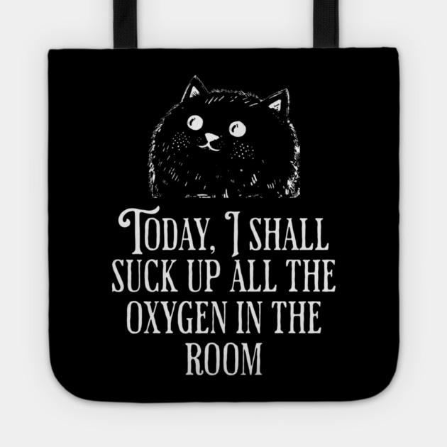 Today I Shall Suck Up All The Oxygen In The Room funny Cat Tote by Luxinda