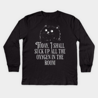 Today I Shall Suck Up All The Oxygen In The Room funny Cat Kids Long Sleeve T-Shirt