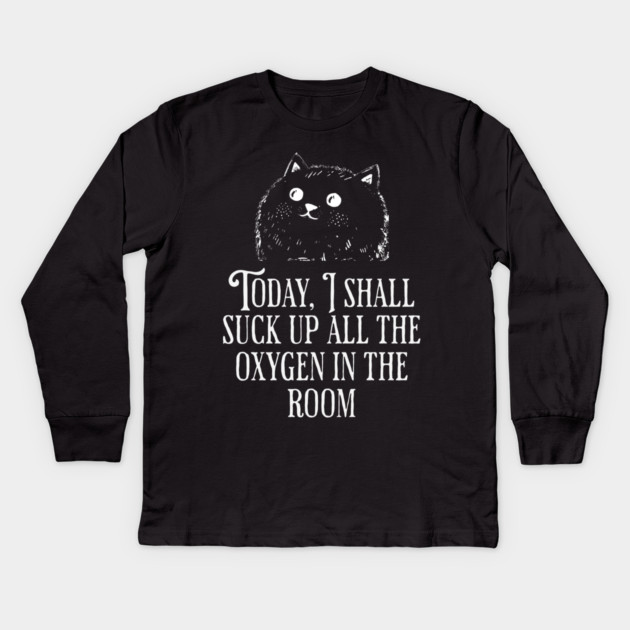 Today I Shall Suck Up All The Oxygen In The Room funny Cat Kids Long Sleeve T-Shirt by Luxinda