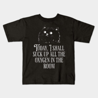 Today I Shall Suck Up All The Oxygen In The Room funny Cat Kids T-Shirt