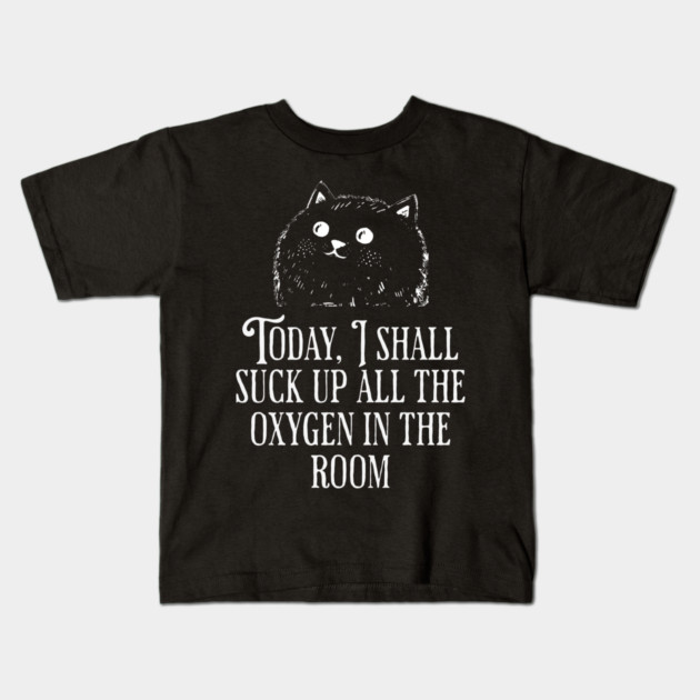 Today I Shall Suck Up All The Oxygen In The Room funny Cat Kids T-Shirt by Luxinda