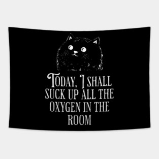Today I Shall Suck Up All The Oxygen In The Room funny Cat Tapestry