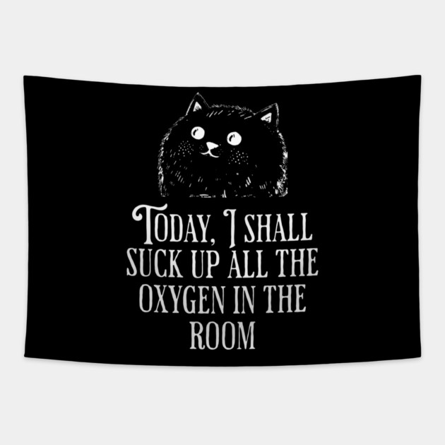 Today I Shall Suck Up All The Oxygen In The Room funny Cat Tapestry by Luxinda