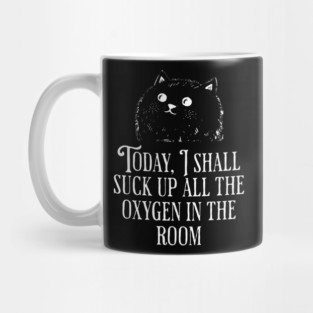 Today I Shall Suck Up All The Oxygen In The Room funny Cat Mug