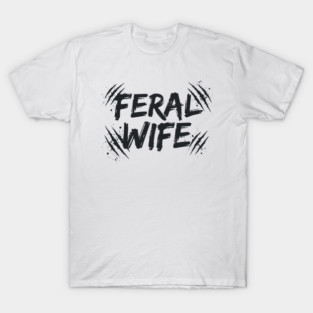 Feral wife T-Shirt