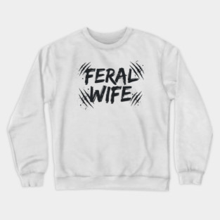 Feral wife Crewneck Sweatshirt