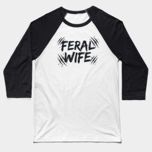 Feral wife Baseball T-Shirt