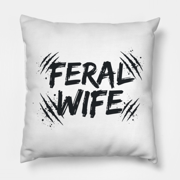 Feral wife Pillow by CreativeSage