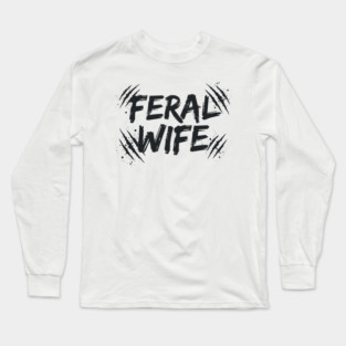 Feral wife Long Sleeve T-Shirt