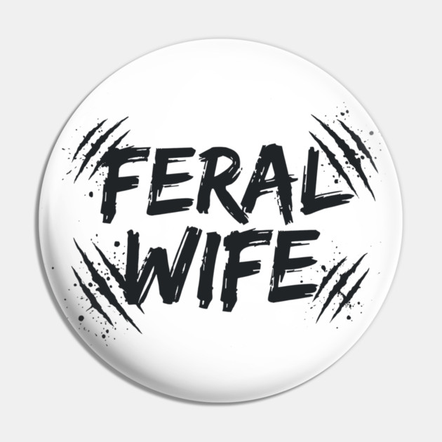 Feral wife Pin by CreativeSage