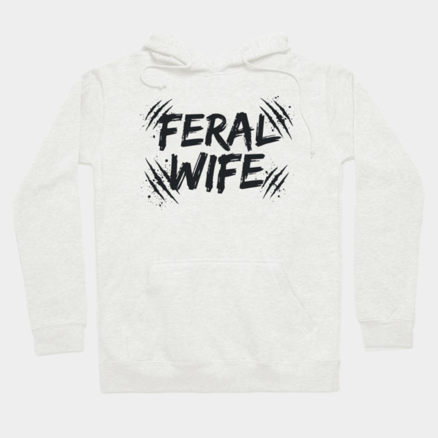 Feral wife Hoodie by CreativeSage