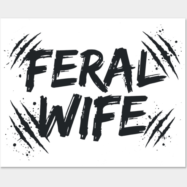 Feral wife Wall Art by CreativeSage