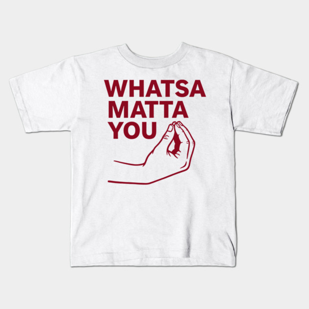 Whatsa Matta You Kids T-Shirt by CreativeSage