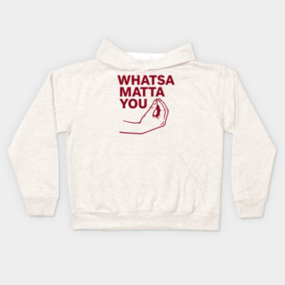 Whatsa Matta You Kids Hoodie