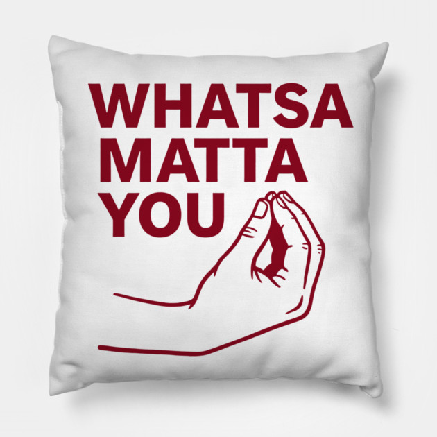 Whatsa Matta You Pillow by CreativeSage