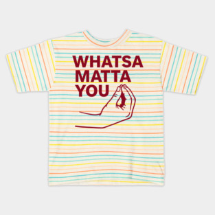 Whatsa Matta You Kids T-Shirt