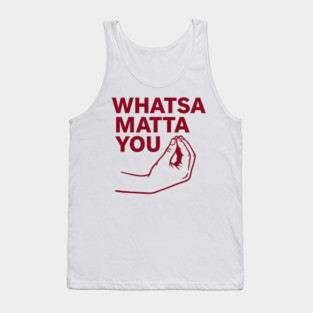 Whatsa Matta You Tank Top