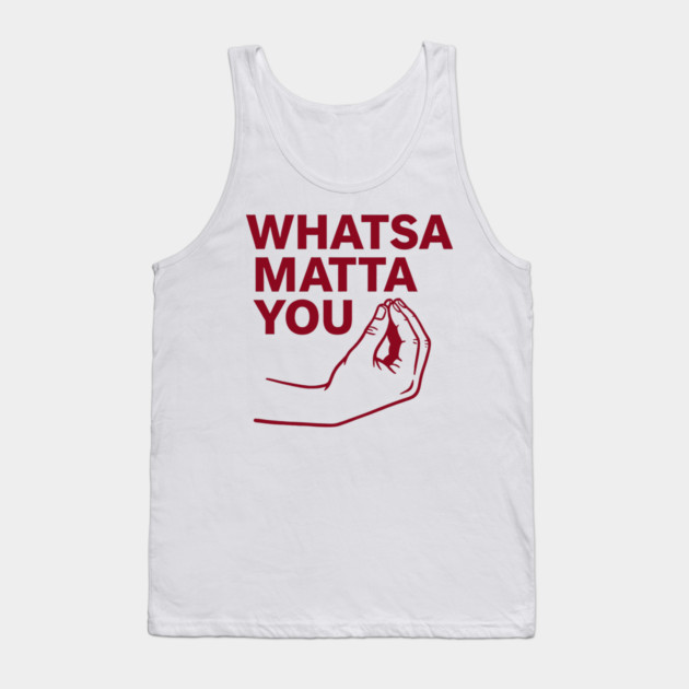 Whatsa Matta You Tank Top by CreativeSage