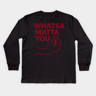 Whatsa Matta You Kids Long Sleeve T-Shirt