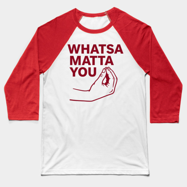 Whatsa Matta You Baseball T-Shirt by CreativeSage