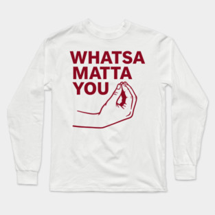 Whatsa Matta You Long Sleeve T-Shirt