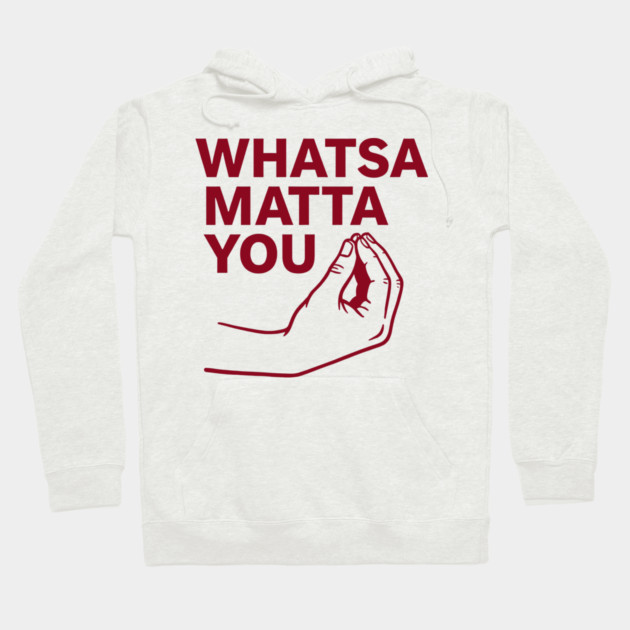 Whatsa Matta You Hoodie by CreativeSage