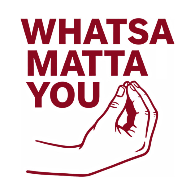Whatsa Matta You by CreativeSage
