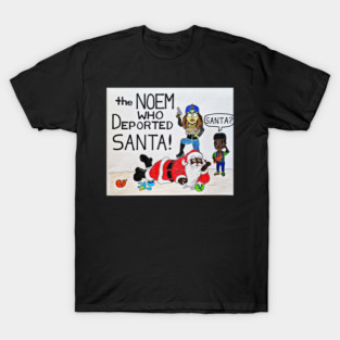 The Noem Who Deported Black Santa - Front - Black Santa - Front T-Shirt