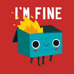 Dumpster Is Fine T-Shirt