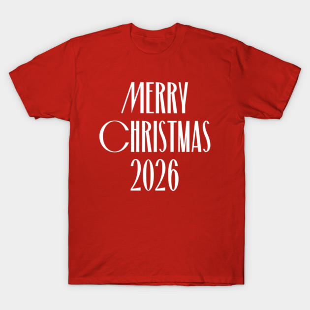 Merry Christmas 2026 T-Shirt by Creatifly Graphic Tees