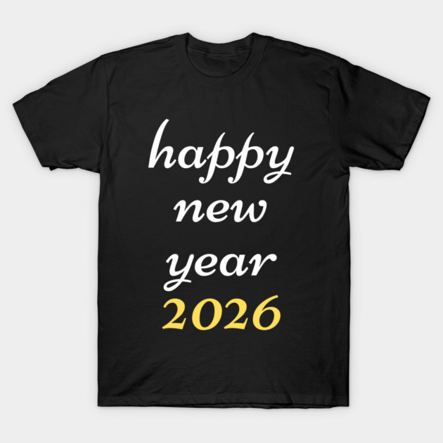 Happy New Year 2026 T-Shirt by Creatifly Graphic Tees