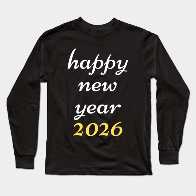 Happy New Year 2026 Long Sleeve T-Shirt by Creatifly Graphic Tees