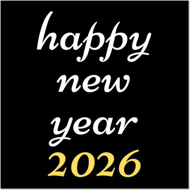 Happy New Year 2026 Wall Art by Creatifly Graphic Tees