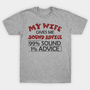 My Wife Gives Me Sound Advice Marriage Humor T-Shirt