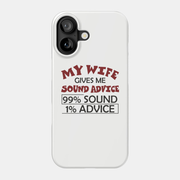 My Wife Gives Me Sound Advice Marriage Humor Phone Case by Anticorporati