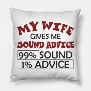 My Wife Gives Me Sound Advice Marriage Humor Pillow