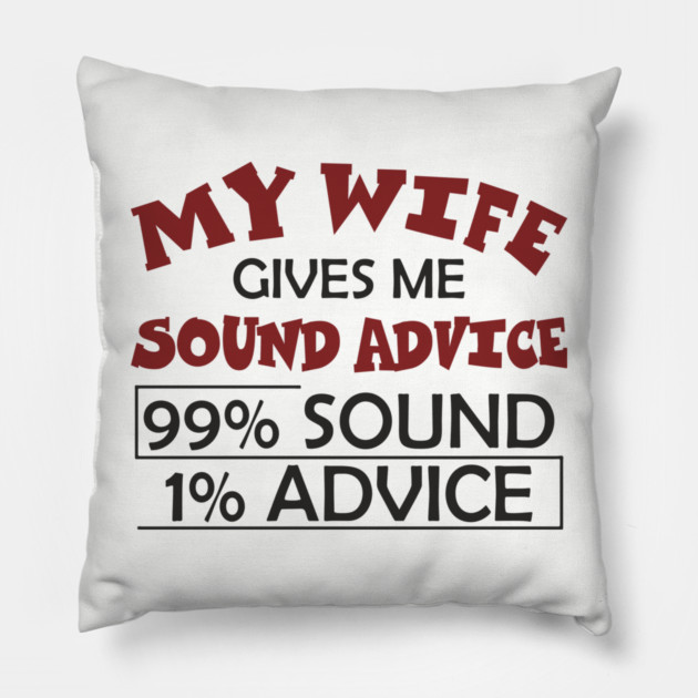 My Wife Gives Me Sound Advice Marriage Humor Pillow by Anticorporati
