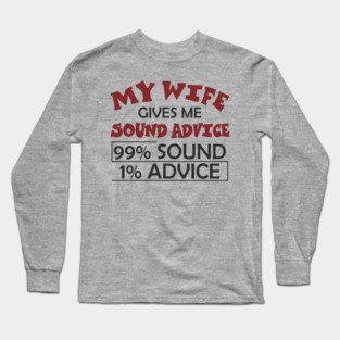 My Wife Gives Me Sound Advice Marriage Humor Long Sleeve T-Shirt