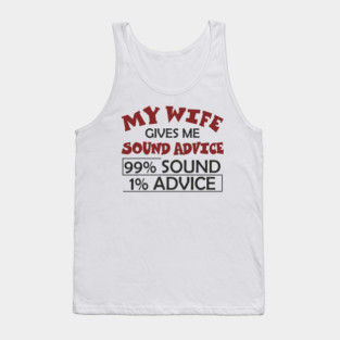 My Wife Gives Me Sound Advice Marriage Humor Tank Top